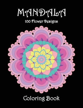 Paperback Mandala 100 Flower Designs Coloring Book: Amazing mandala designs to color and relax Easy to medium complexity Book