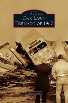 Oak Lawn Tornado of 1967 (Images of America: Illinois) - Book  of the Images of America: Illinois