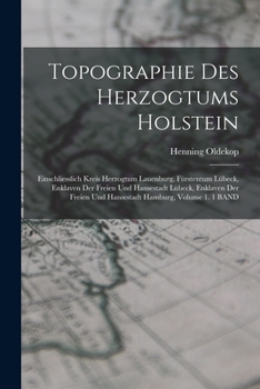 Paperback Topographie Des Herzogtums Holstein: Einschliesslich Kreis Herzogtum Lauenburg, Fürstentum Lübeck, Enklaven Der Freien Und Hansestadt Lübeck, Enklaven [German] Book