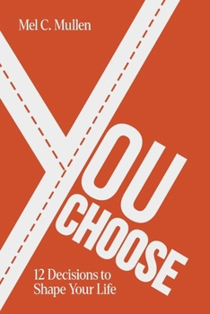 You Choose : 12 Decisions to Shape Your Life