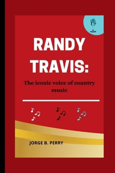 Randy Travis: The Iconic Voice of Country Music