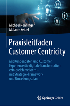 Hardcover Praxisleitfaden Customer Centricity: Mit Kundendaten Und Customer Experience Die Digitale Transformation Erfolgreich Meistern - Mit Strategie-Framewor [German] Book