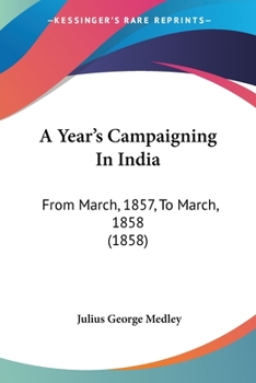 A Year's Campaigning in India ... 1857 to ... 1858
