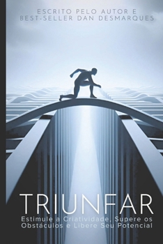Triunfar: Estimule a Criatividade, Supere os Obstáculos e Libere Seu Potencial (Portuguese Edition)