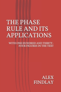 Paperback The Phase Rule and Its Applications: With One Hundred and Thirty-Four Figures in the Text Book