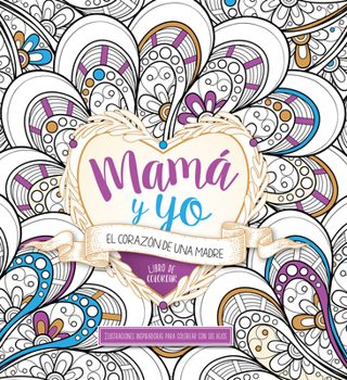 Paperback Mamá Y Yo: El Corazón de Una Madre: Libro de Colorear [Spanish] Book