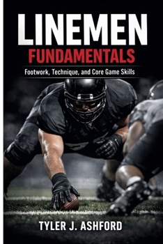 Linemen fundamentals: Footwork, technique and core game skills