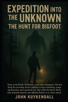 Expedition into the Unknown: The Hunt for Bigfoot