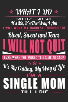 What i do isn't easy isn't safe it's me it's the way i am i will work my hardest through the blood sweat and tears i will not quit even when the ... Mothers Day/ Birthday Gifts From Son/Daughter
