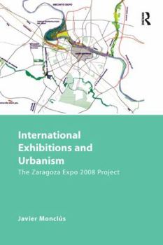 International Exhibitions and Urbanism: The Zaragoza Expo 2008 Project