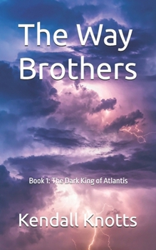 Paperback The Way Brothers: Book 1: The Dark King of Atlantis Book