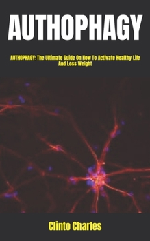 Paperback Authophagy: AUTHOPHAGY: The Ultimate Guide On How To Activate Healthy Life And Loss Weight Book