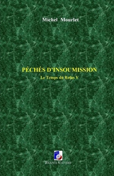 Paperback Péchés d'insoumission: Le Temps du refus V [French] Book