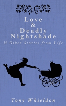 Paperback Love and Deadly Nightshade: and Other Stories from Life Book