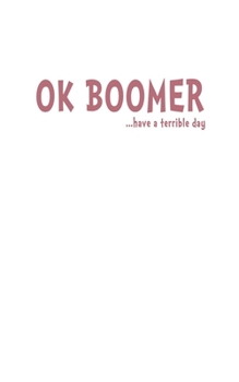 Paperback OK Boomer: Notebook College Ruled Paper Journal For Note Taking, Tasks and Doodling At Home Or School - 5 x 8, 120 Pages Book