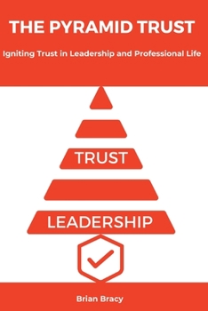 Paperback The Pyramid Trust: Igniting Lasting Trust in Leadership and Professional Life Book