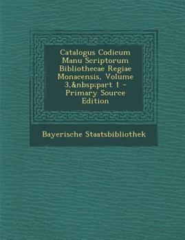 Paperback Catalogus Codicum Manu Scriptorum Bibliothecae Regiae Monacensis, Volume 3, Part 1 [Latin] Book