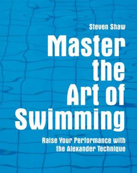 Paperback Master the Art of Swimming: Raising Your Performance with the Alexander Technique Book