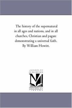 The History of the Supernatural in All Ages and Nations and in All Churches, Christian and Pagan, Demonstrating a Universal Faith; Volume 2
