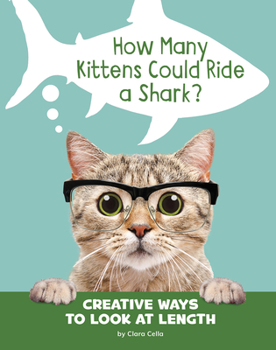 Hardcover How Many Kittens Could Ride a Shark?: Creative Ways to Look at Length Book