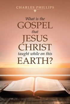 Paperback What Is the Gospel That Jesus Christ Taught While on This Earth? Book