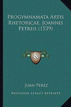 Paperback Progymnamata Artis Rhetoricae, Joannis Petreii (1539) [Latin] Book