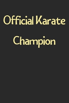 Official Karate Champion: Lined Journal, 120 Pages, 6 x 9, Funny Karate Gift Idea, Black Matte Finish (Official Karate Champion Journal)