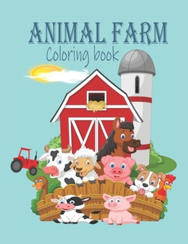 Paperback Animal Farm Coloring Book: ANIMAL FARM COLORING BOOK: Farm Coloring Pages for Toddlers & Cute Barnyard Coloring Book for Children: Easy & Educati Book