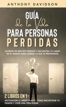 Paperback Gu?a de la Vida para Personas Perdidas: Olv?date de Sentirte Perdido y Encuentra tu Lugar en el Mundo para Lograr lo que te Propongas. 2 Libros en 1 - [Spanish] Book