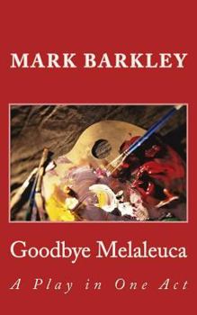 Paperback Goodbye Melaleuca: A Play in One Act Book