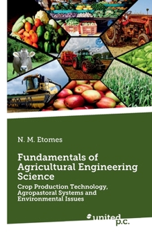 Paperback Fundamentals of Agricultural Engineering Science: Crop Production Technology, Agropastoral Systems and Environmental Issues Book