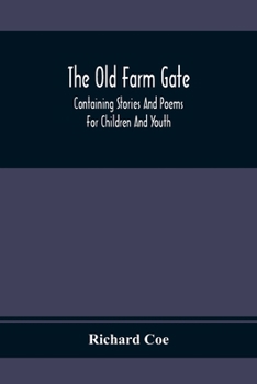 The Old Farm Gate: Containing Stories and Poems for Children and Youth