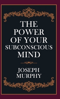 The Power of Your Subconscious Mind