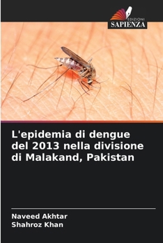 L'epidemia di dengue del 2013 nella divisione di Malakand, Pakistan (Italian Edition)
