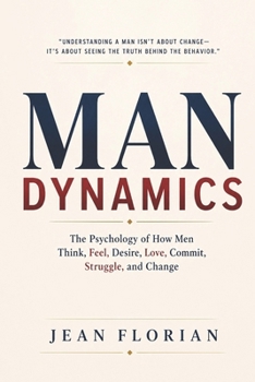 Paperback Man Dynamics: The Psychology of How Men Think, Feel, Desire, Love, Commit, Struggle, and Change Book