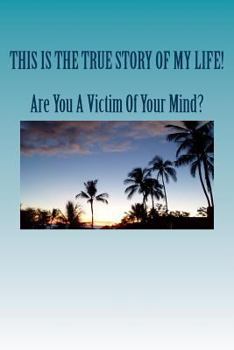 Paperback Are You A Victim Of Your Mind?: The True Story Of My Life! Book