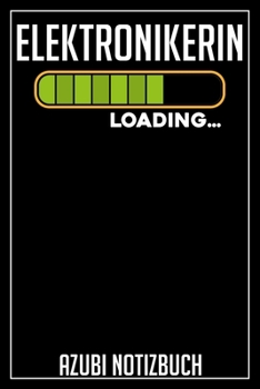 Elektronikerin Loading… Azubi Notizbuch: 120 Seiten Liniert im Format A5 (6x9 Zoll) mit Soft Cover Glänzend. (German Edition)