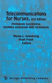 Hardcover Telecommunications for Nurses: Providing Successful Distance Education and Telehealth, Second Edition Book