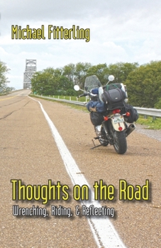 Paperback Thoughts on the Road: Wrenching, Riding, and Reflecting Book