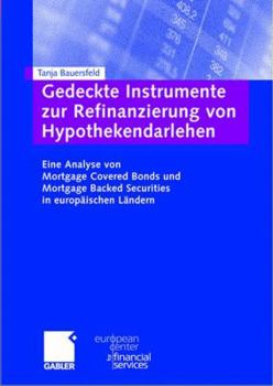 Gedeckte Instrumente Zur Refinanzierung Von Hypothekendarlehen: Eine Analyse Von Mortgage Covered Bonds Und Mortgage Backed Securities in Europaischen Landern