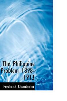 Hardcover The Philippine Problem 1898-1913 Book
