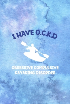 I Have O.C.K.D Obsessive Compulsive Kayaking Disorder: All Purpose 6x9 Blank Lined Notebook Journal Way Better Than A Card Trendy Unique Gift Blue Watercolor Texture Kayak