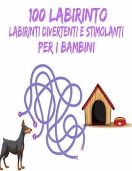 100 Labirinto Labirinti Divertenti E Stimolanti Per i Bambini: (8,5''x11,5 '') Et? 4-8: Libro delle attivit? del labirinto - 4-6, 6-8 - Cartella di la