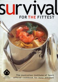 Paperback Survival for the Fittest: The Australian Institute of Sport Official Cookbook for Busy Athletes Book