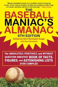 Paperback The Baseball Maniac's Almanac: The Absolutely, Positively, and Without Question Greatest Book of Facts, Figures, and Astonishing Lists Ever Compiled Book
