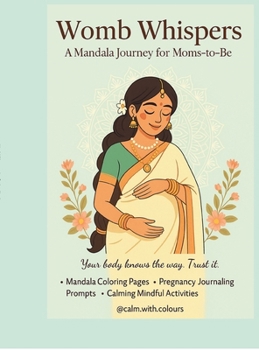 Womb Whispers: A Mindful Pregnancy Companion with Mandalas, Affirmations & Baby Bonding Prompts