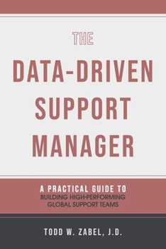 Paperback The Data-Driven Support Manager: A Practical Guide to Building High-Performing Global Support Teams Book