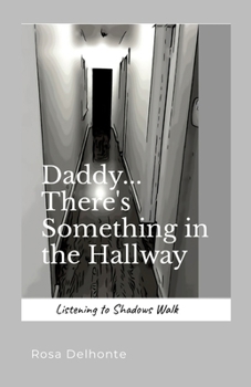 Paperback Daddy... There's Something in the Hallway: Listening to Shadows Walk Book