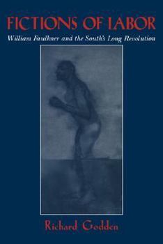 Fictions of Labor: William Faulkner and the South's Long Revolution - Book  of the Cambridge Studies in American Literature and Culture