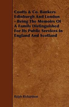 Coutts & Co. Bankers Edinburgh and London - Being the Memoirs of a Family Distinguished for Its Public Services in England and Scotland